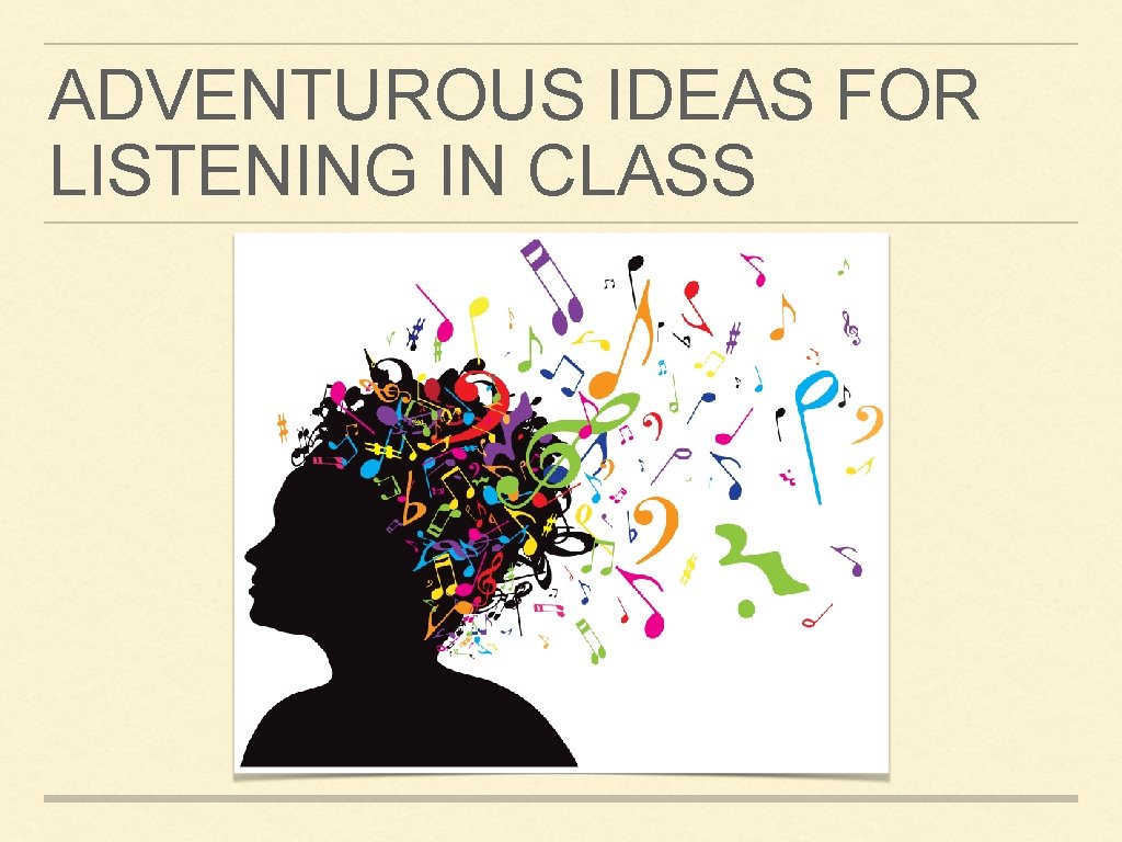 ADVENTUROUS IDEAS FOR LISTENING IN CLASS 