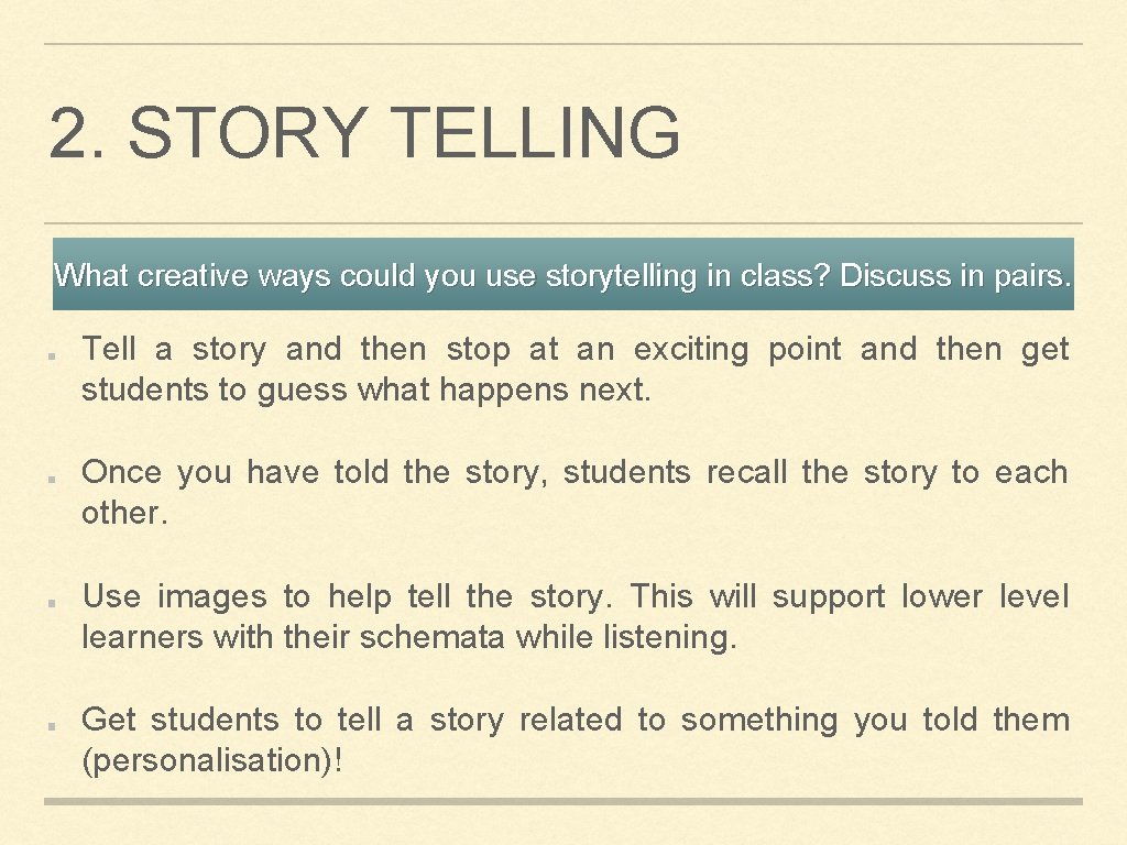 2. STORY TELLING What creative ways could you use storytelling in class? Discuss in