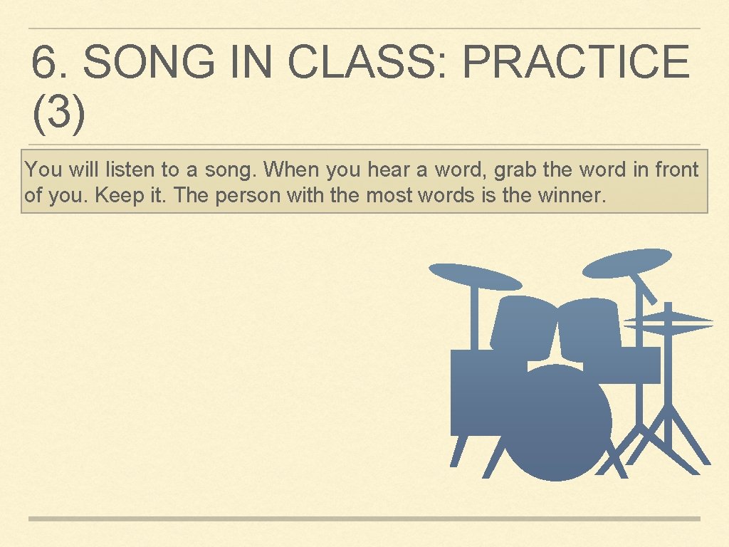 6. SONG IN CLASS: PRACTICE (3) You will listen to a song. When you