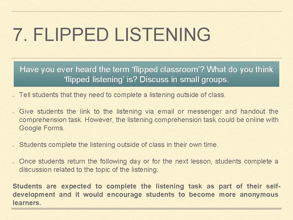 7. FLIPPED LISTENING Have you ever heard the term ‘flipped classroom’? What do you
