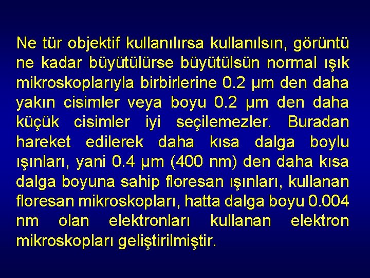 Ne tür objektif kullanılırsa kullanılsın, görüntü ne kadar büyütülürse büyütülsün normal ışık mikroskoplarıyla birbirlerine Ne tür objektif kullanılırsa kullanılsın, görüntü ne kadar büyütülürse büyütülsün normal ışık mikroskoplarıyla birbirlerine