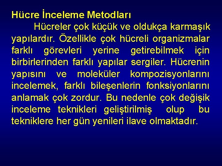 Hücre İnceleme Metodları Hücreler çok küçük ve oldukça karmaşık yapılardır. Özellikle çok hücreli organizmalar Hücre İnceleme Metodları Hücreler çok küçük ve oldukça karmaşık yapılardır. Özellikle çok hücreli organizmalar