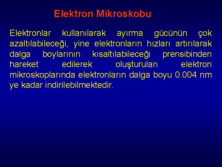 Elektron Mikroskobu Elektronlar kullanılarak ayırma gücünün çok azaltılabileceği, yine elektronların hızları artırılarak dalga boylarının Elektron Mikroskobu Elektronlar kullanılarak ayırma gücünün çok azaltılabileceği, yine elektronların hızları artırılarak dalga boylarının