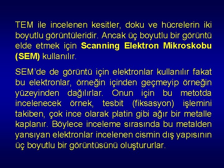 TEM ile incelenen kesitler, doku ve hücrelerin iki boyutlu görüntüleridir. Ancak üç boyutlu bir TEM ile incelenen kesitler, doku ve hücrelerin iki boyutlu görüntüleridir. Ancak üç boyutlu bir