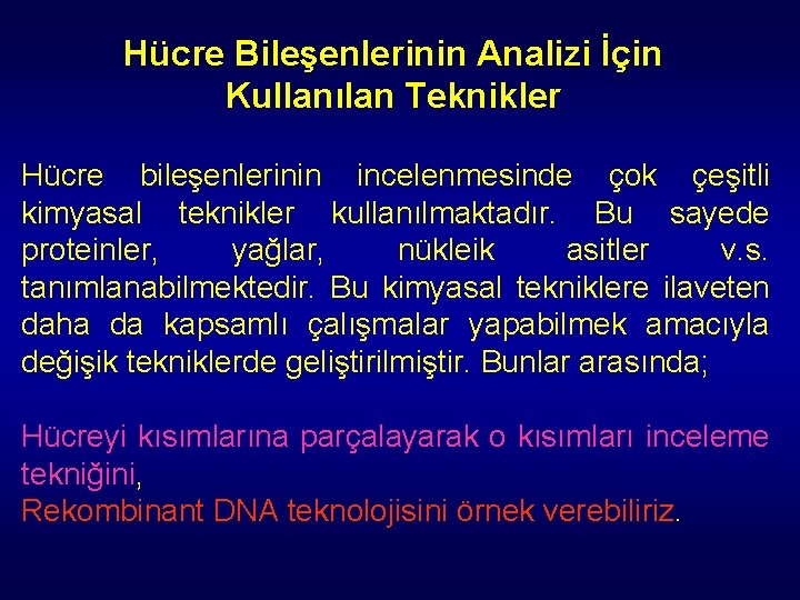 Hücre Bileşenlerinin Analizi İçin Kullanılan Teknikler Hücre bileşenlerinin incelenmesinde çok çeşitli kimyasal teknikler kullanılmaktadır. Hücre Bileşenlerinin Analizi İçin Kullanılan Teknikler Hücre bileşenlerinin incelenmesinde çok çeşitli kimyasal teknikler kullanılmaktadır.