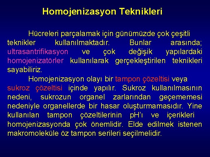 Homojenizasyon Teknikleri Hücreleri parçalamak için günümüzde çok çeşitli teknikler kullanılmaktadır. Bunlar arasında; ultrasantrifikasyon ve Homojenizasyon Teknikleri Hücreleri parçalamak için günümüzde çok çeşitli teknikler kullanılmaktadır. Bunlar arasında; ultrasantrifikasyon ve