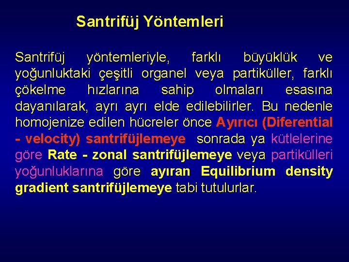 Santrifüj Yöntemleri Santrifüj yöntemleriyle, farklı büyüklük ve yoğunluktaki çeşitli organel veya partiküller, farklı çökelme Santrifüj Yöntemleri Santrifüj yöntemleriyle, farklı büyüklük ve yoğunluktaki çeşitli organel veya partiküller, farklı çökelme