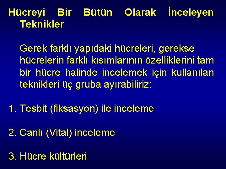 Hücreyi Bir Teknikler Bütün Olarak İnceleyen Gerek farklı yapıdaki hücreleri, gerekse hücrelerin farklı kısımlarının Hücreyi Bir Teknikler Bütün Olarak İnceleyen Gerek farklı yapıdaki hücreleri, gerekse hücrelerin farklı kısımlarının