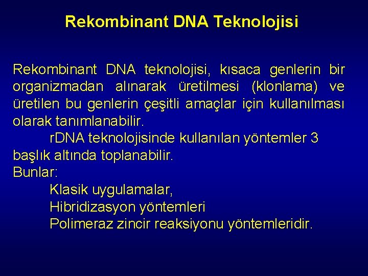 Rekombinant DNA Teknolojisi Rekombinant DNA teknolojisi, kısaca genlerin bir organizmadan alınarak üretilmesi (klonlama) ve Rekombinant DNA Teknolojisi Rekombinant DNA teknolojisi, kısaca genlerin bir organizmadan alınarak üretilmesi (klonlama) ve