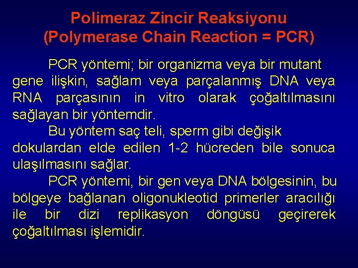 Polimeraz Zincir Reaksiyonu (Polymerase Chain Reaction = PCR) PCR yöntemi; bir organizma veya bir Polimeraz Zincir Reaksiyonu (Polymerase Chain Reaction = PCR) PCR yöntemi; bir organizma veya bir