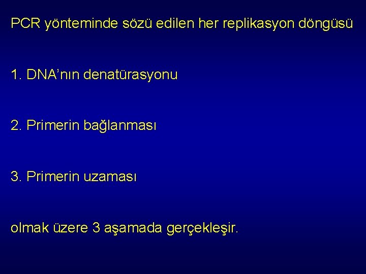 PCR yönteminde sözü edilen her replikasyon döngüsü 1. DNA’nın denatürasyonu 2. Primerin bağlanması 3. PCR yönteminde sözü edilen her replikasyon döngüsü 1. DNA’nın denatürasyonu 2. Primerin bağlanması 3.