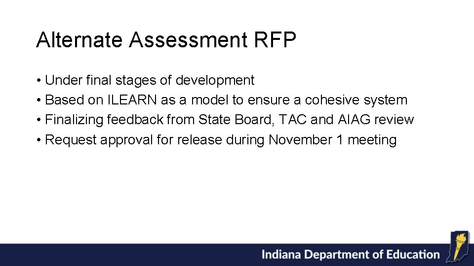 Alternate Assessment RFP • Under final stages of development • Based on ILEARN as