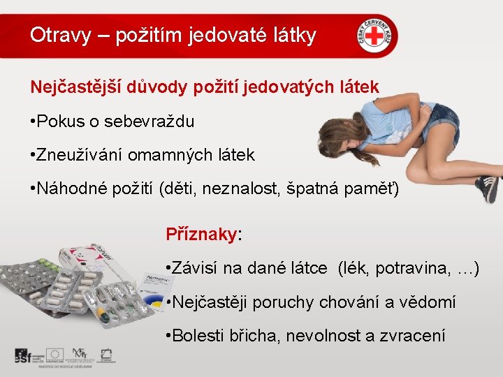 Otravy – požitím jedovaté látky Nejčastější důvody požití jedovatých látek • Pokus o sebevraždu