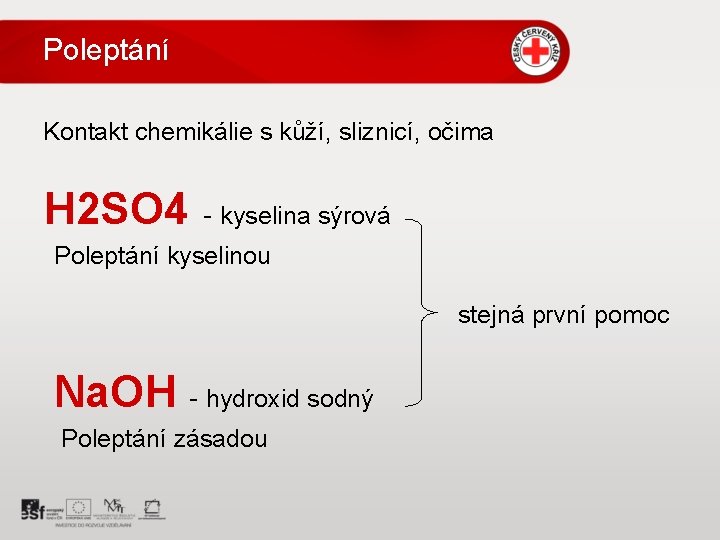 Poleptání Kontakt chemikálie s kůží, sliznicí, očima H 2 SO 4 - kyselina sýrová