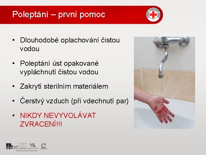 Poleptání – první pomoc • Dlouhodobé oplachování čistou vodou • Poleptání úst opakované vypláchnutí