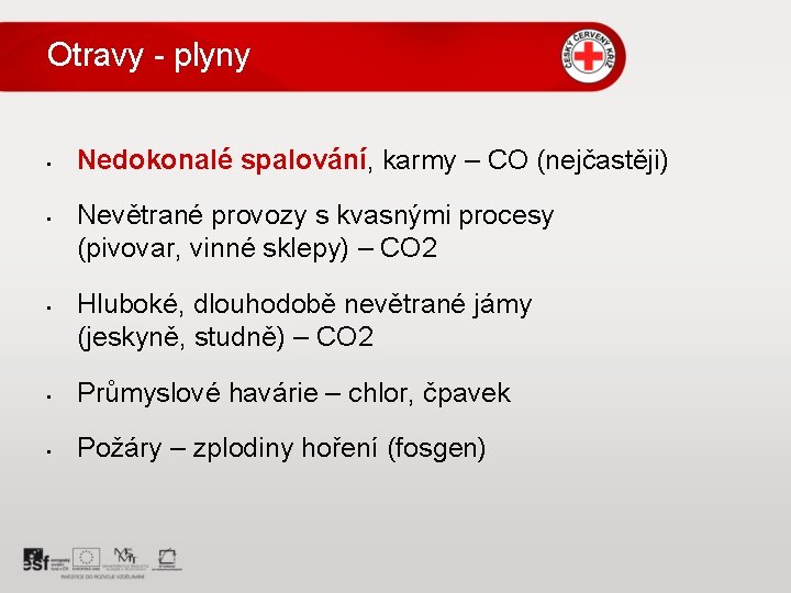 Otravy - plyny • • • Nedokonalé spalování, karmy – CO (nejčastěji) Nevětrané provozy