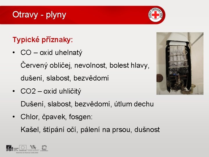 Otravy - plyny Typické příznaky: • CO – oxid uhelnatý Červený obličej, nevolnost, bolest