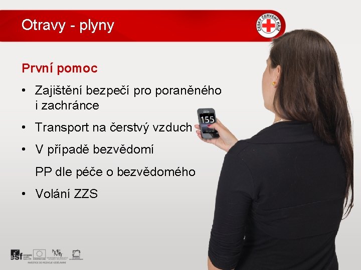 Otravy - plyny První pomoc • Zajištění bezpečí pro poraněného i zachránce • Transport