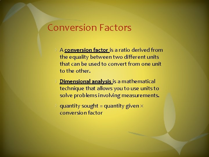 Conversion Factors A conversion factor is a ratio derived from the equality between two