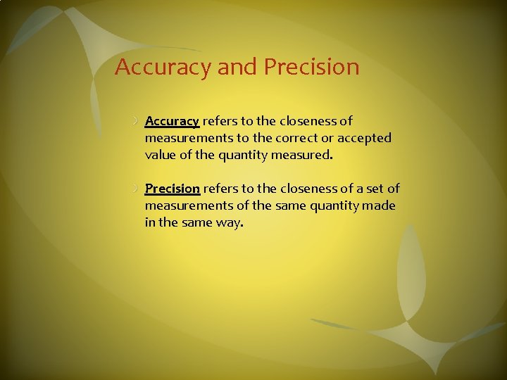 Accuracy and Precision Accuracy refers to the closeness of measurements to the correct or