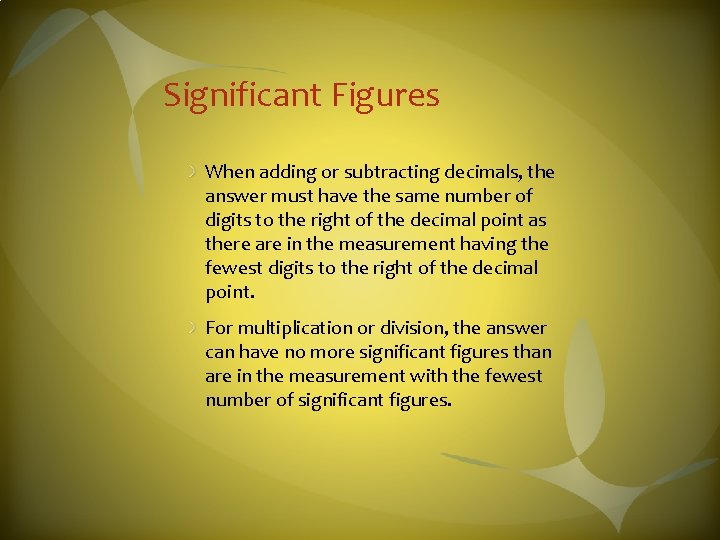 Significant Figures When adding or subtracting decimals, the answer must have the same number