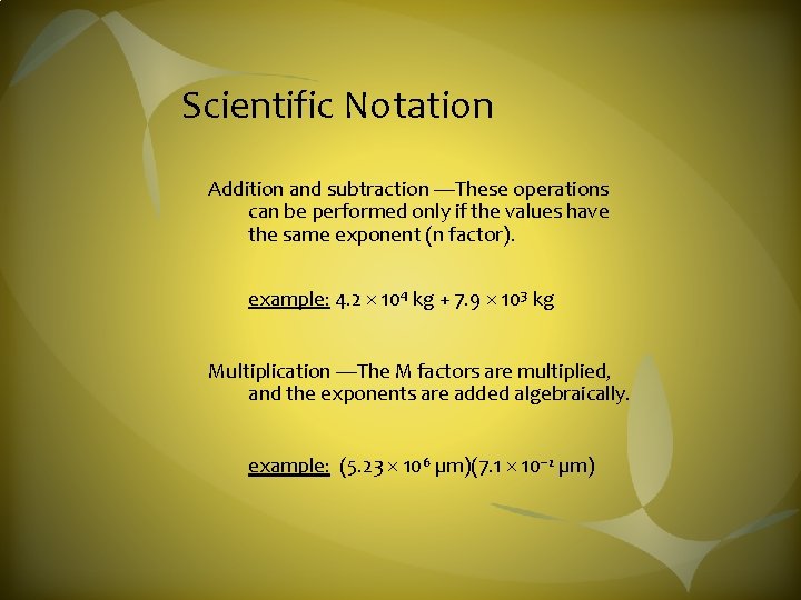 Scientific Notation Addition and subtraction —These operations can be performed only if the values