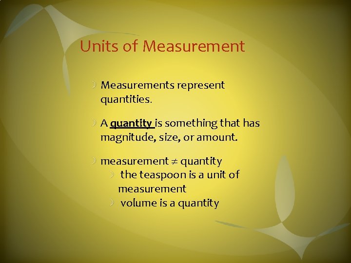 Units of Measurements represent quantities. A quantity is something that has magnitude, size, or