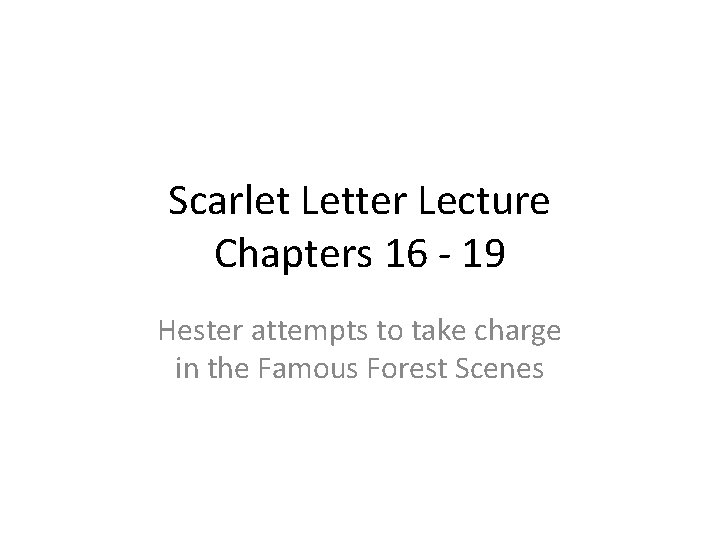 Scarlet Letter Lecture Chapters 16 - 19 Hester attempts to take charge in the