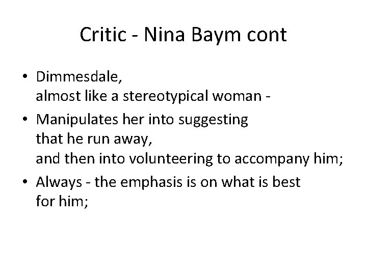 Critic - Nina Baym cont • Dimmesdale, almost like a stereotypical woman • Manipulates