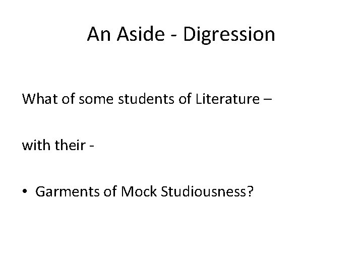 An Aside - Digression What of some students of Literature – with their -