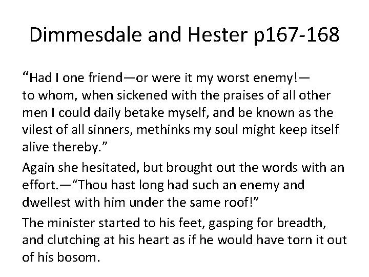 Dimmesdale and Hester p 167 -168 “Had I one friend—or were it my worst