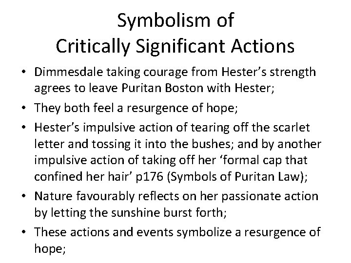 Symbolism of Critically Significant Actions • Dimmesdale taking courage from Hester’s strength agrees to