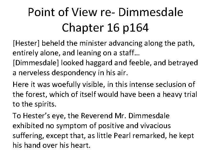 Point of View re- Dimmesdale Chapter 16 p 164 [Hester] beheld the minister advancing