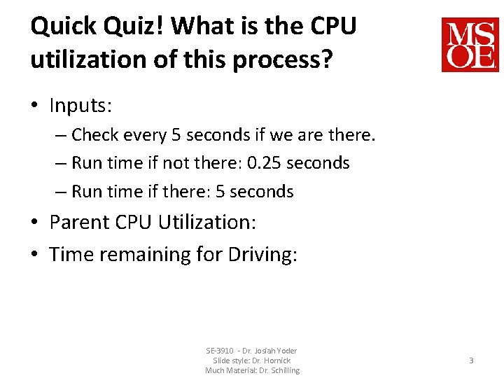 Quick Quiz! What is the CPU utilization of this process? • Inputs: – Check