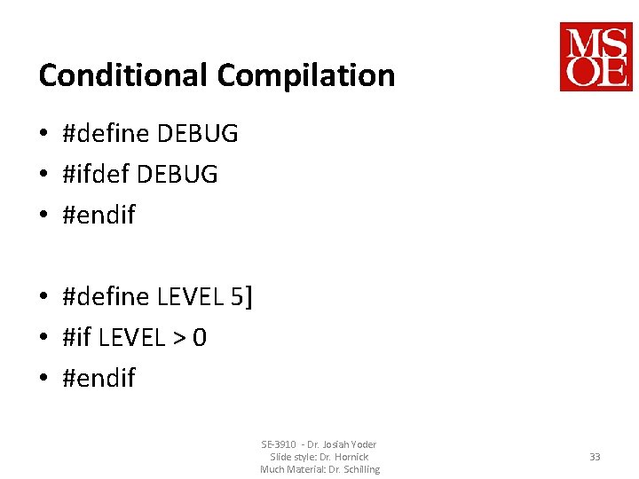 Conditional Compilation • #define DEBUG • #ifdef DEBUG • #endif • #define LEVEL 5]