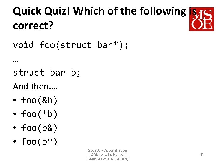 Quick Quiz! Which of the following is correct? void foo(struct bar*); … struct bar