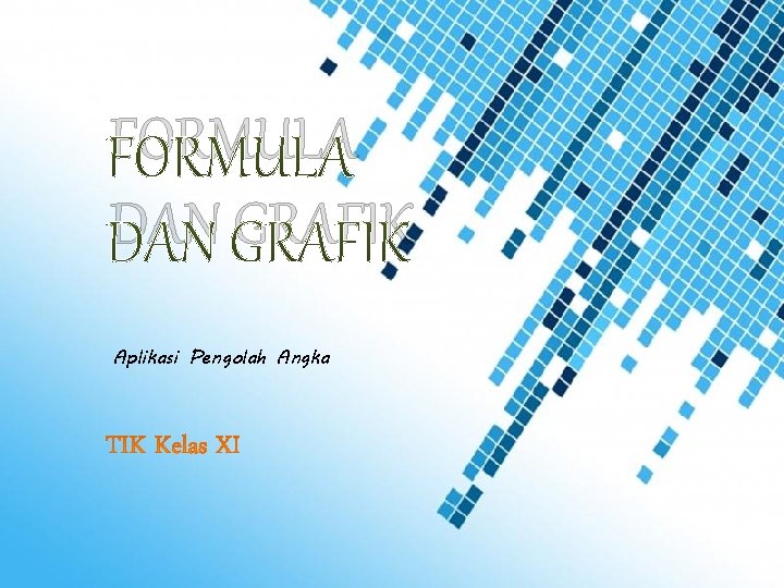 FORMULA DAN GRAFIK Aplikasi Pengolah Angka 