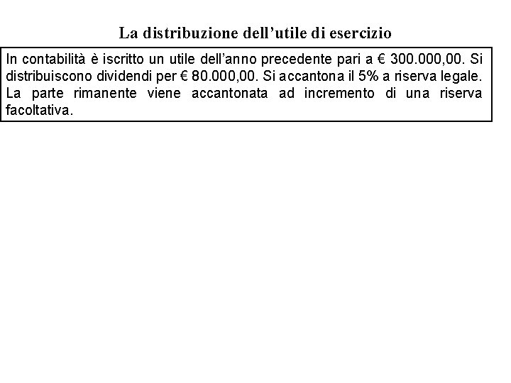 La distribuzione dell’utile di esercizio In contabilità è iscritto un utile dell’anno precedente pari