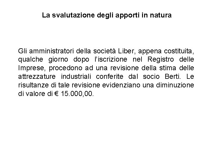 La svalutazione degli apporti in natura Gli amministratori della società Liber, appena costituita, qualche