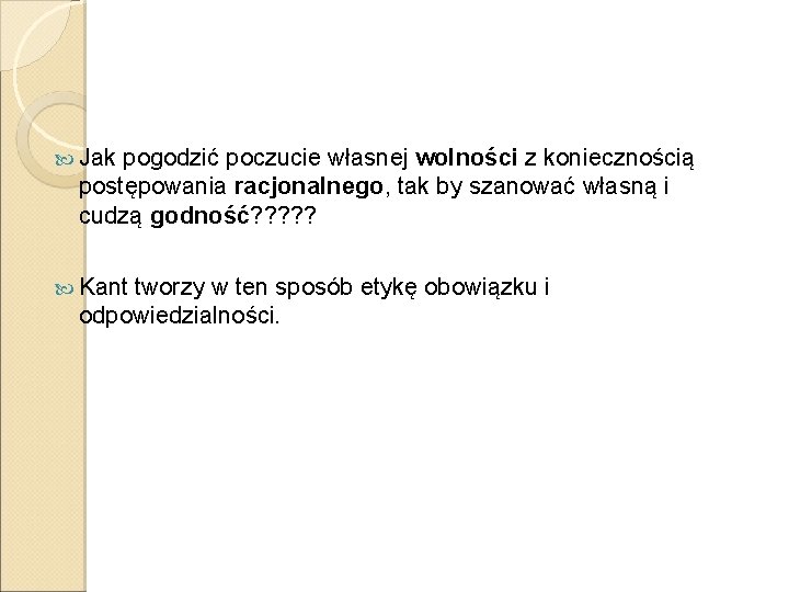  Jak pogodzić poczucie własnej wolności z koniecznością postępowania racjonalnego, tak by szanować własną