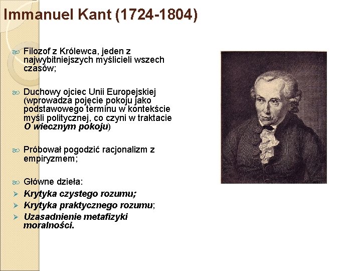 Immanuel Kant (1724 -1804) Filozof z Królewca, jeden z najwybitniejszych myślicieli wszech czasów; Duchowy
