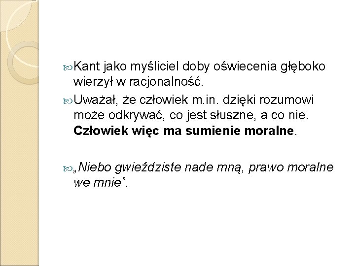  Kant jako myśliciel doby oświecenia głęboko wierzył w racjonalność. Uważał, że człowiek m.