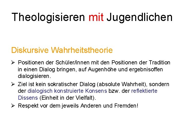 Theologisieren mit Jugendlichen Diskursive Wahrheitstheorie Ø Positionen der Schüler/innen mit den Positionen der Tradition