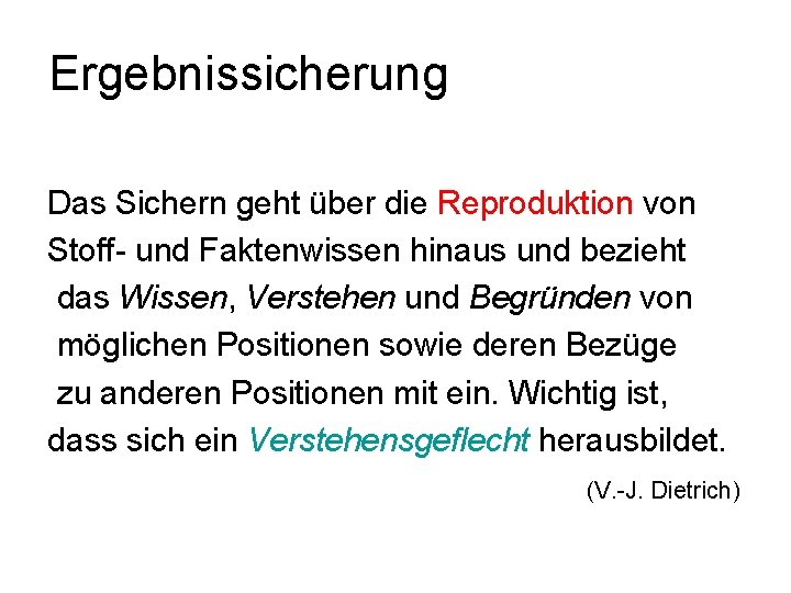 Ergebnissicherung Das Sichern geht über die Reproduktion von Stoff- und Faktenwissen hinaus und bezieht