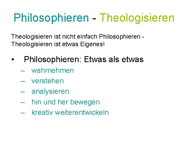 Philosophieren - Theologisieren ist nicht einfach Philosophieren Theologisieren ist etwas Eigenes! • Philosophieren: Etwas