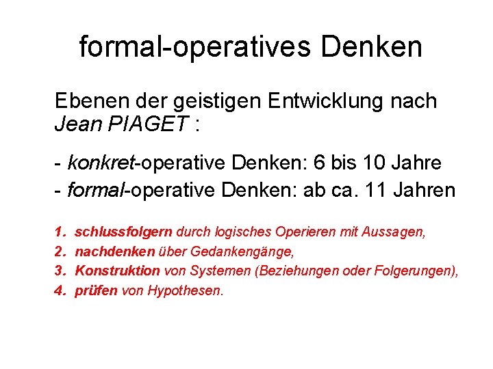 formal-operatives Denken Ebenen der geistigen Entwicklung nach Jean PIAGET : - konkret-operative Denken: 6