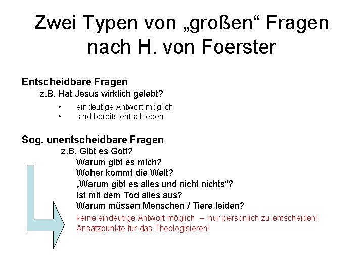 Zwei Typen von „großen“ Fragen nach H. von Foerster Entscheidbare Fragen z. B. Hat