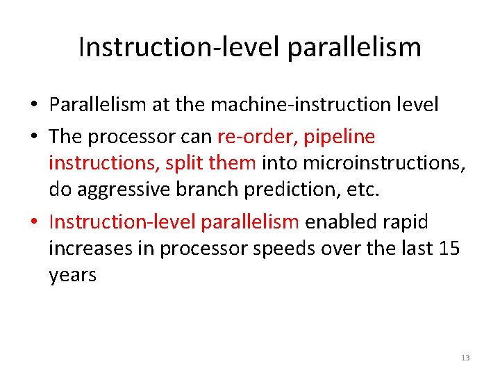 Instruction-level parallelism • Parallelism at the machine-instruction level • The processor can re-order, pipeline