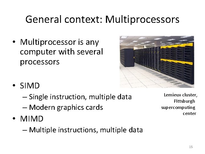 General context: Multiprocessors • Multiprocessor is any computer with several processors • SIMD –