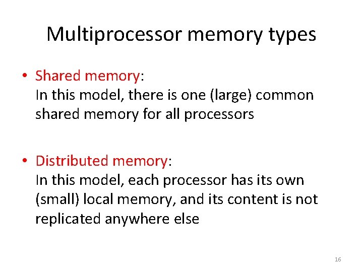 Multiprocessor memory types • Shared memory: In this model, there is one (large) common